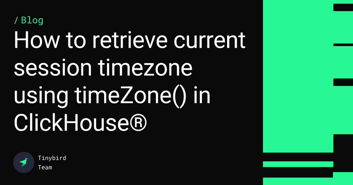 How to retrieve current session timezone using timeZone() in ClickHouse® Feature image