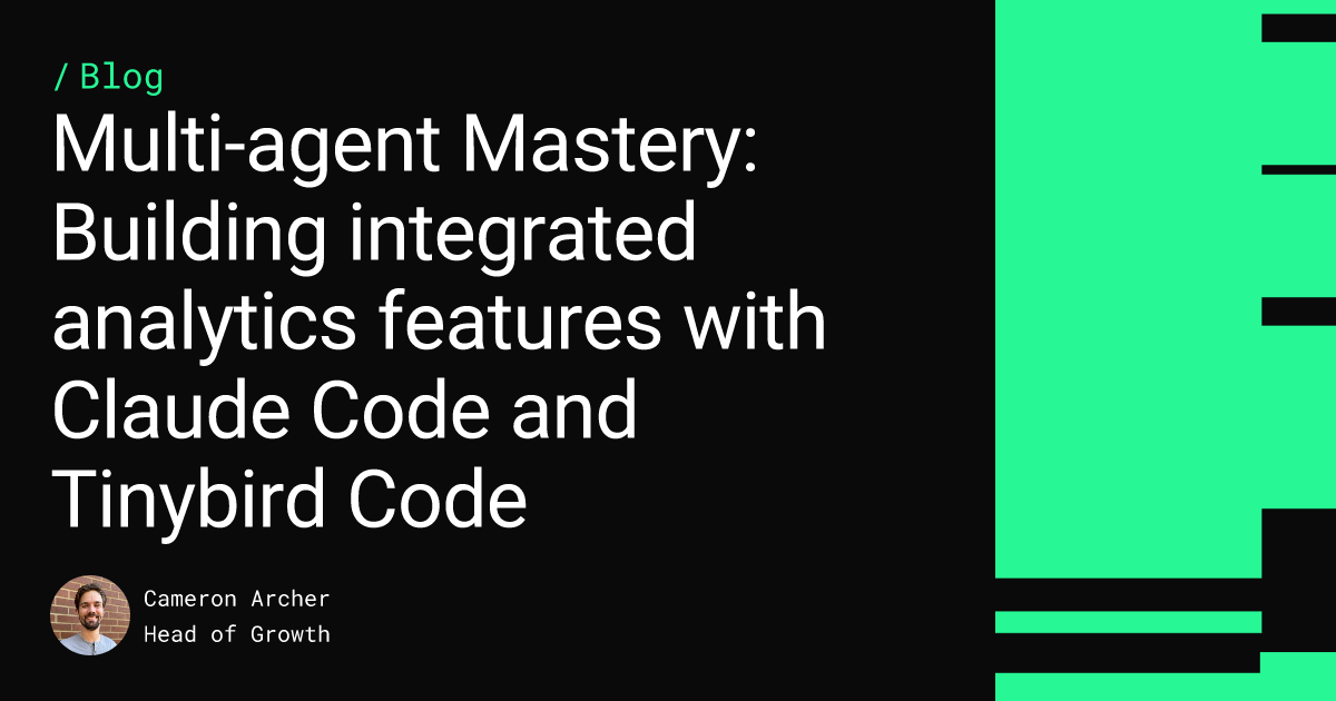 Multi-agent Mastery: Building integrated analytics features with Claude Code and Tinybird Code Feature image