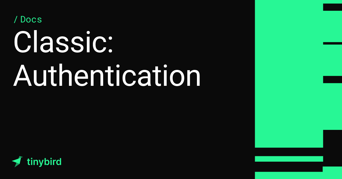 Classic: Authentication · Tinybird Docs