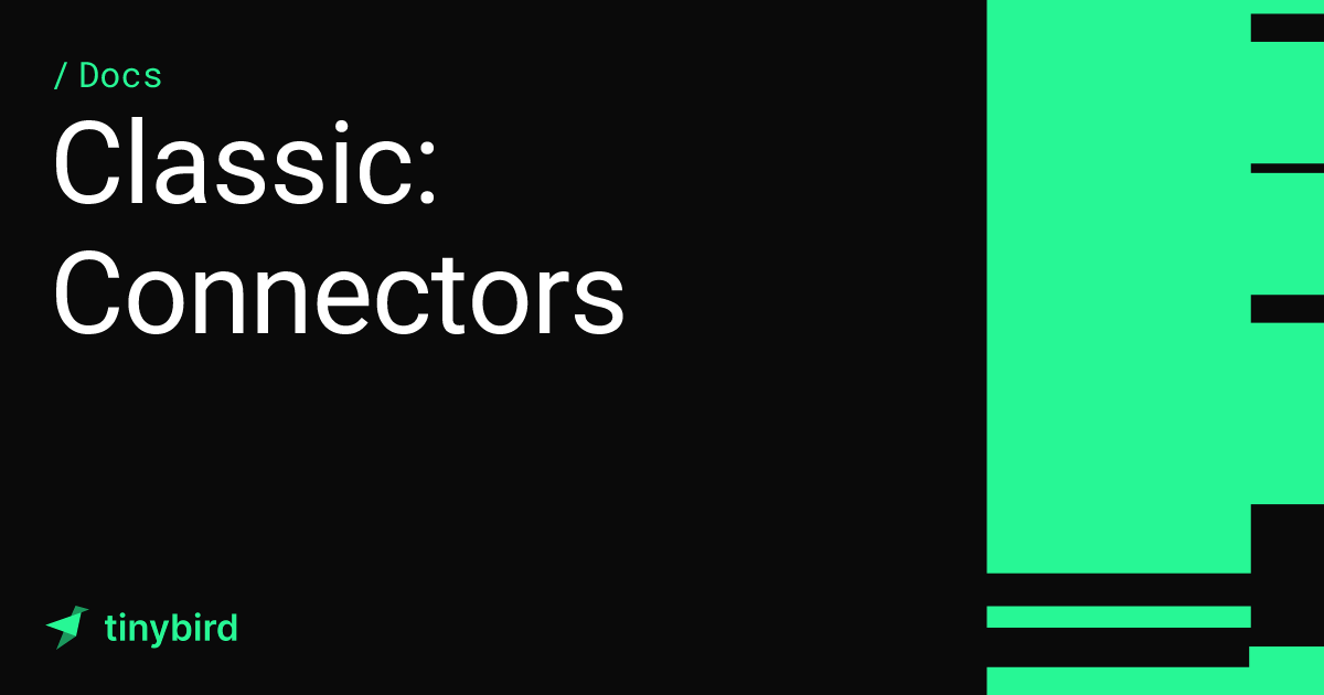 Classic: Connectors · Tinybird Docs