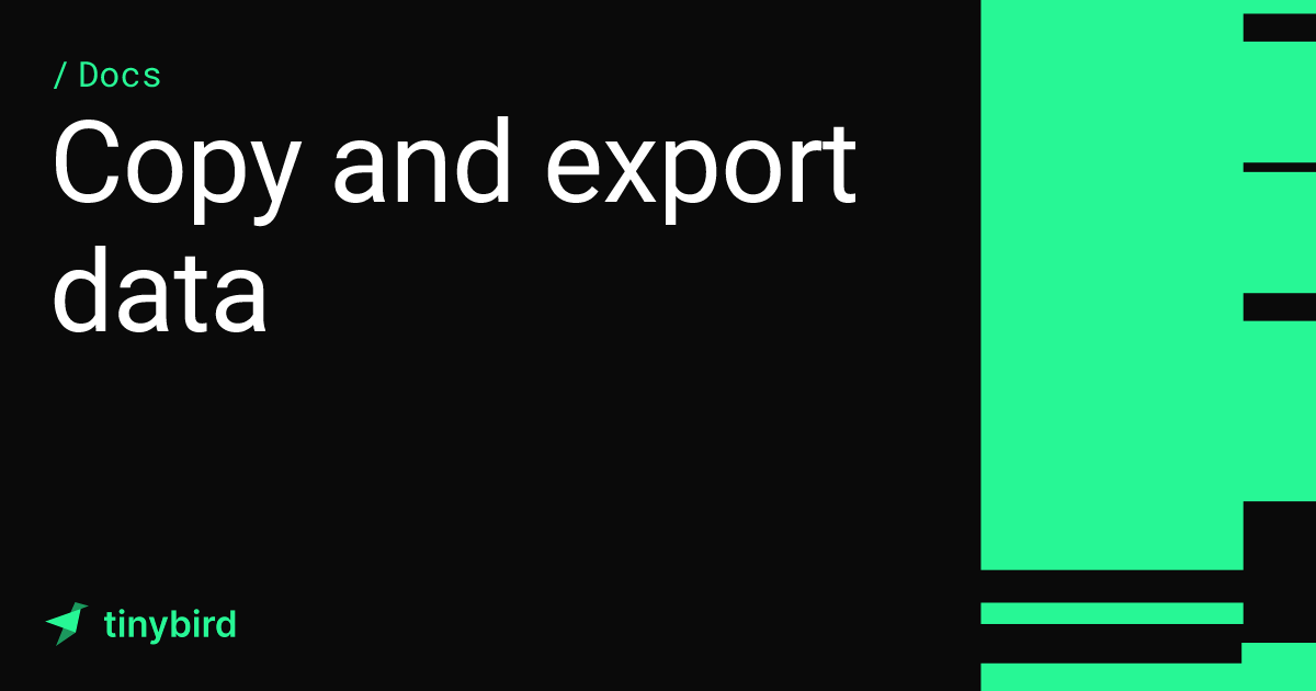 Copy and export data | Tinybird