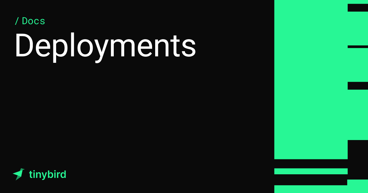 Deployments · Tinybird Docs