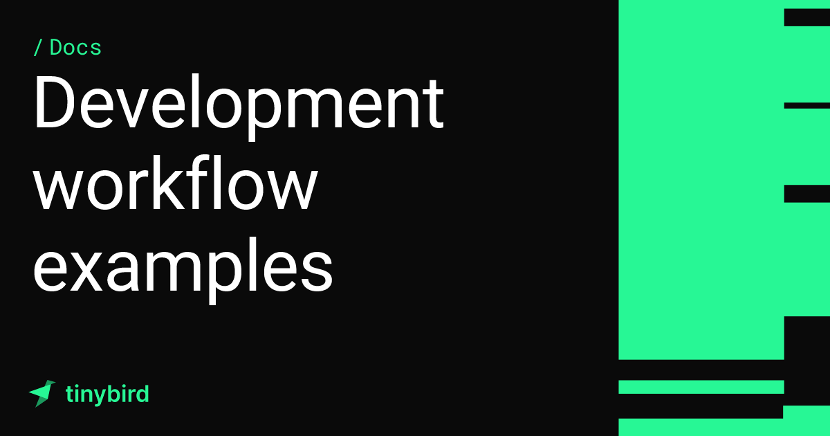 Development workflow examples · Tinybird Docs