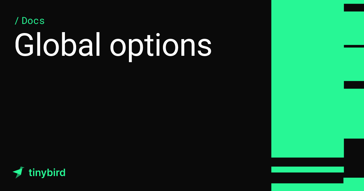 Global options · Tinybird Docs
