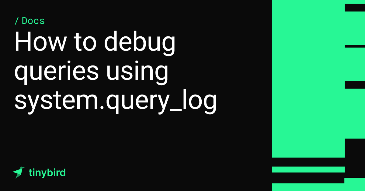 How to debug queries using system.query_log · Tinybird Docs