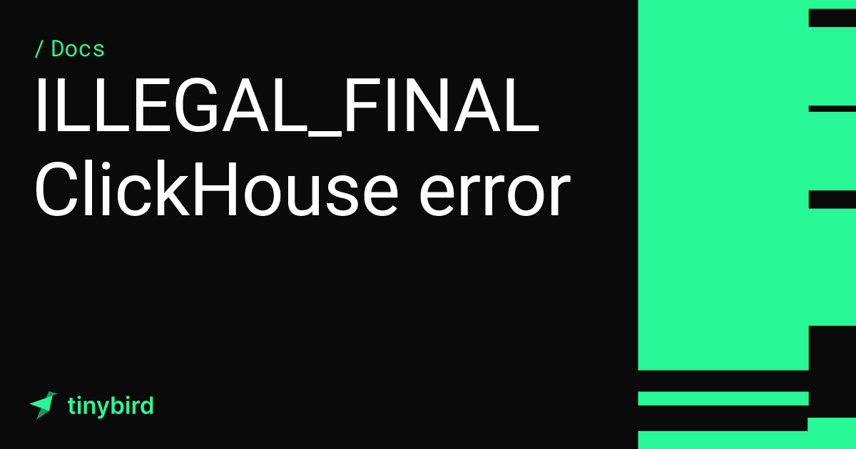 ILLEGAL_FINAL ClickHouse error · Tinybird Docs