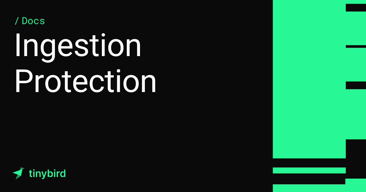 Ingestion protection · Tinybird Docs