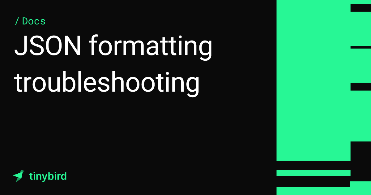 JSON formatting troubleshooting · Tinybird Docs