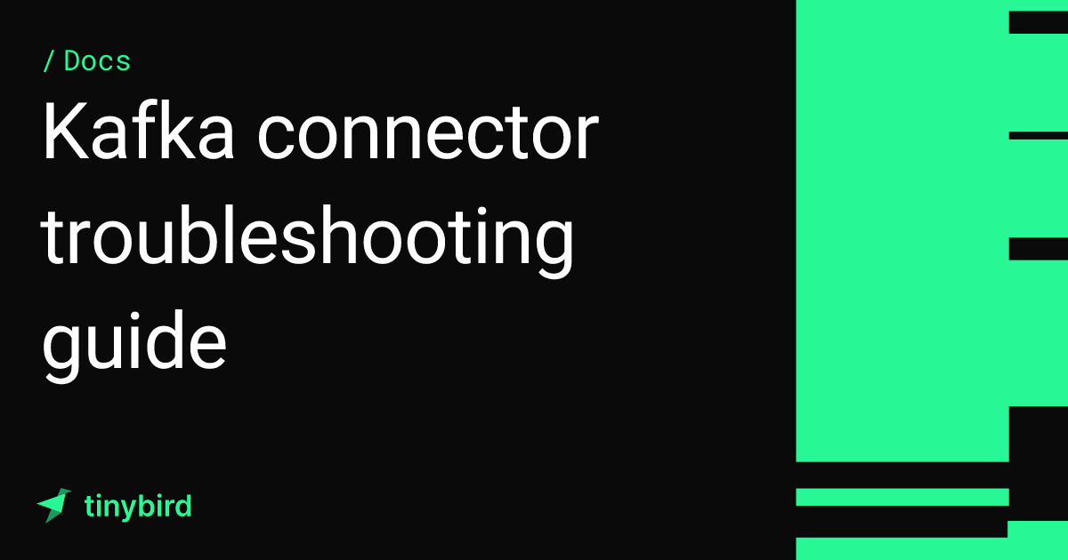 Kafka connector troubleshooting guide · Tinybird Docs