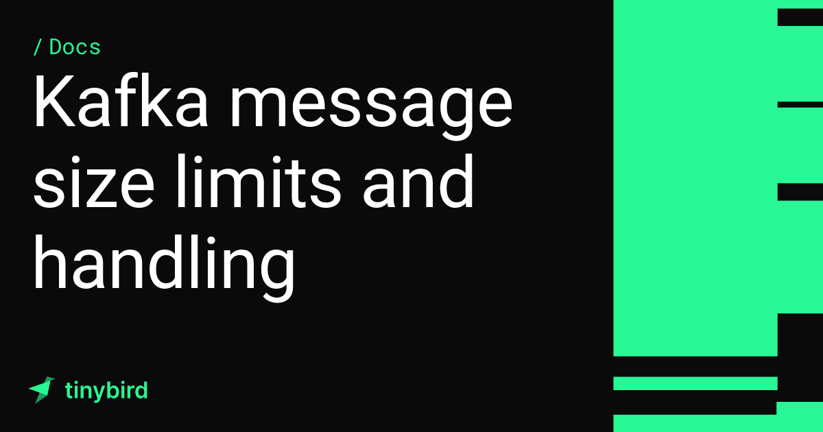 Kafka message size limits and handling · Tinybird Docs