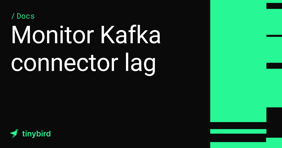 Monitor Kafka connector lag · Tinybird Docs