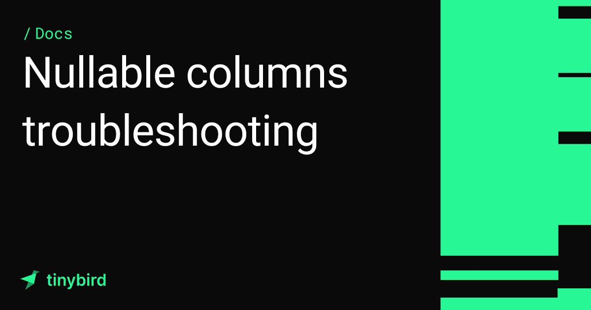 Nullable columns troubleshooting · Tinybird Docs