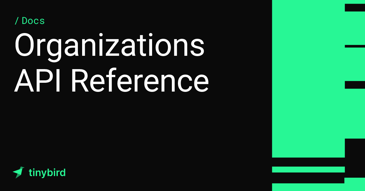 Organizations API Reference · Tinybird Docs