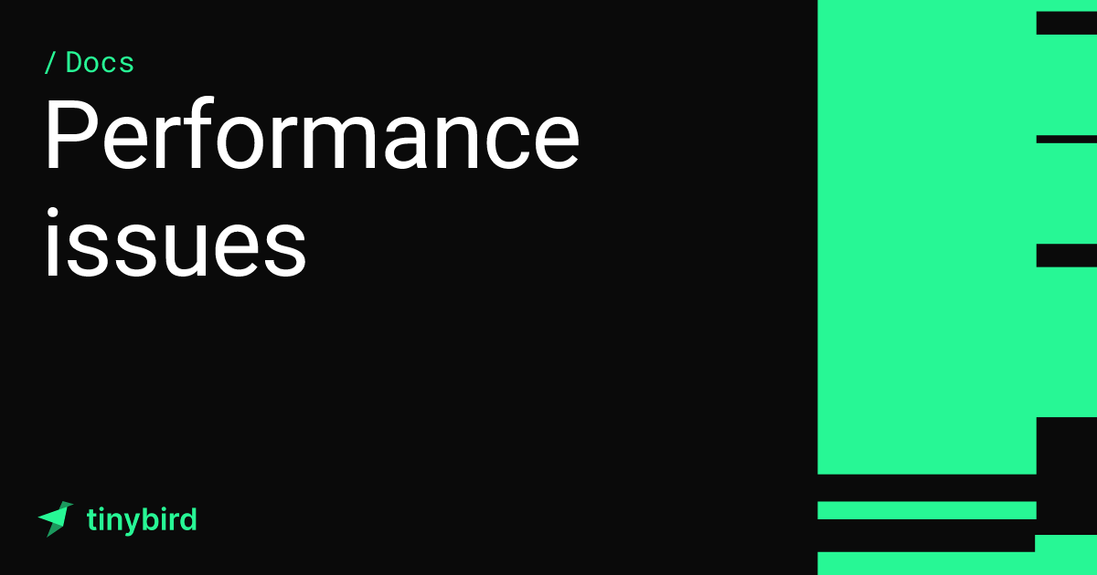 Performance issues · Tinybird Docs