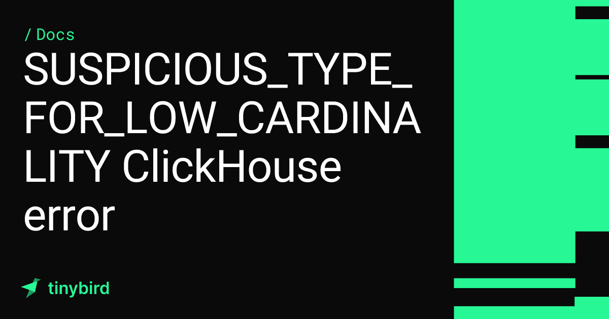 SUSPICIOUS_TYPE_FOR_LOW_CARDINALITY ClickHouse error · Tinybird Docs