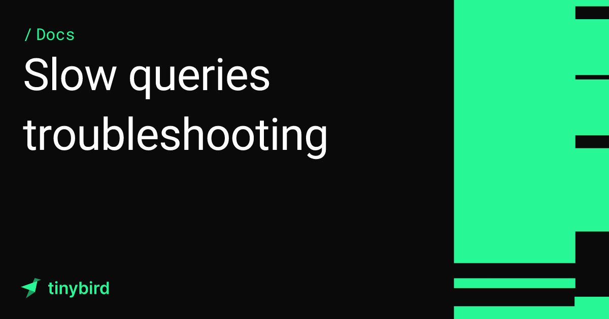 Slow queries troubleshooting · Tinybird Docs