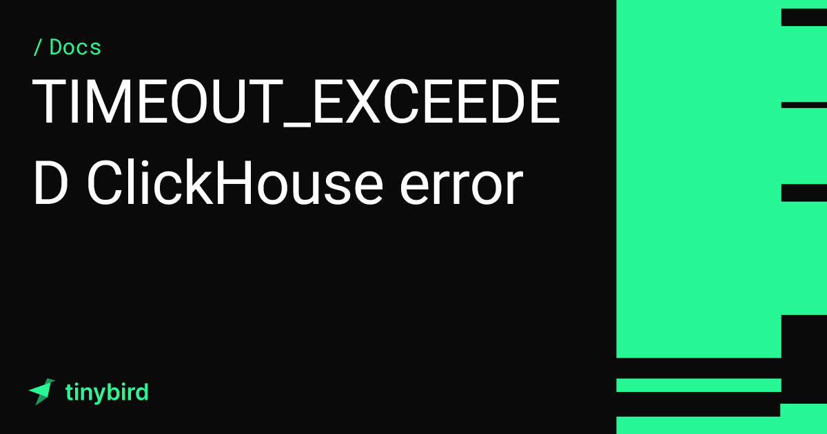 TIMEOUT_EXCEEDED ClickHouse error · Tinybird Docs