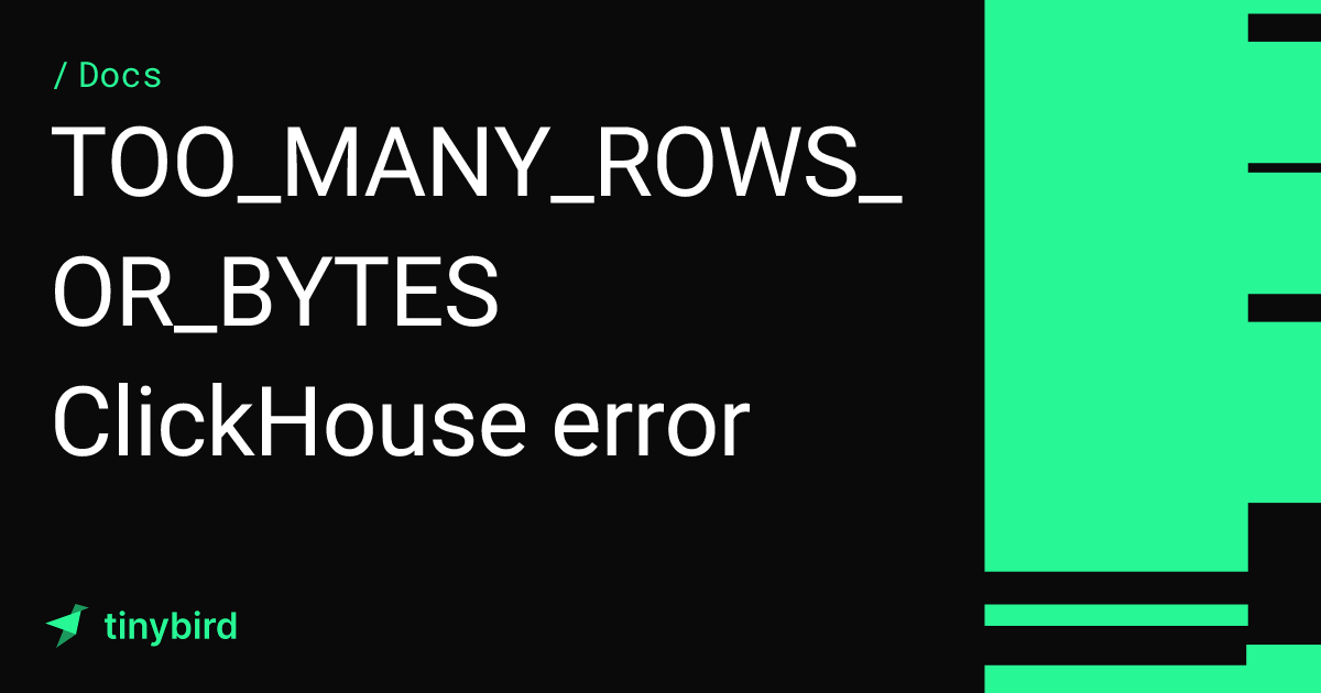 TOO_MANY_ROWS_OR_BYTES ClickHouse error · Tinybird Docs