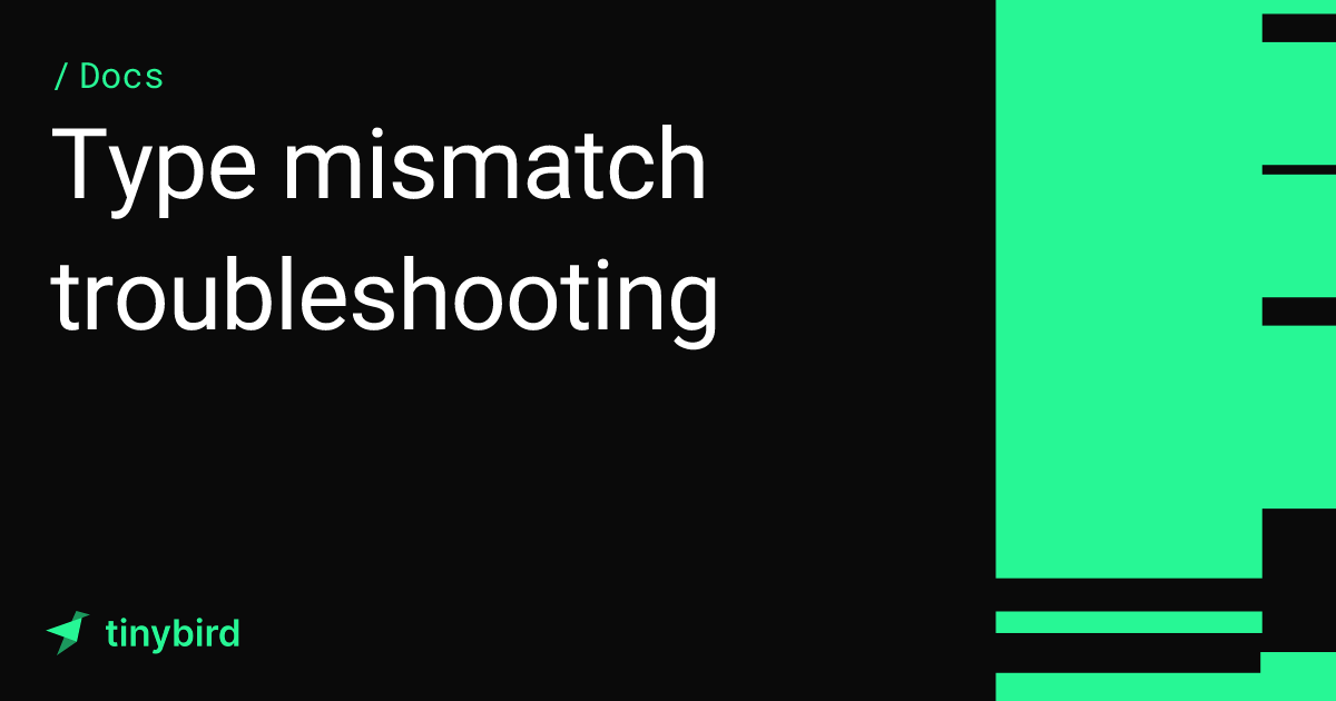 Type mismatch troubleshooting · Tinybird Docs