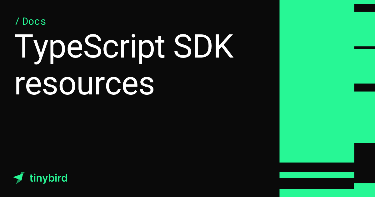 TypeScript SDK resources · Tinybird Docs