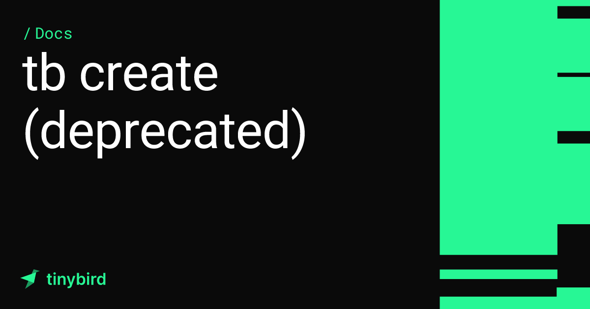 tb create (deprecated) · Tinybird Docs
